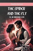 The Spider And The Fly or, An Undesired Love The Spider And The Fly or, An Undesired Love