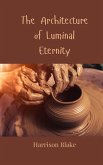 The Architecture of Luminal Eternity The Architecture of Luminal Eternity
