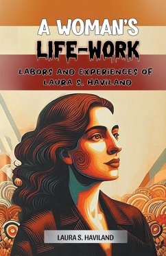 A Woman's Life-Work Labors and Experiences of Laura S. Haviland - Haviland, Laura S