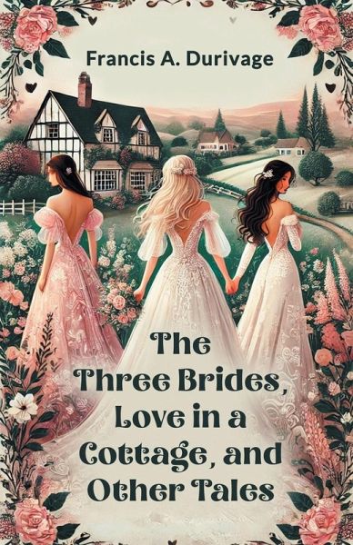 The Three Brides, Love in a Cottage, and Other Tales The Three Brides, Love in a Cottage, and Other Tales