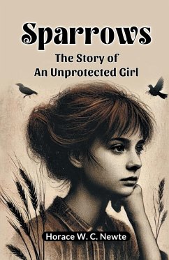 Sparrows The Story Of An Unprotected Girl - Newte, Horace W. C.