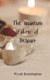 The Quantum Fabric of Despair