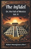 The Infidel Or, the Fall of Mexico Vol. II