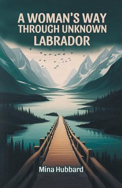 A Woman's Way Through Unknown Labrador - Hubbard, Mina