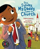 This Sunday My Daddy Came to Church This Sunday My Daddy Came to Church