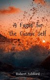 A Fugue for the Cosmic Self A Fugue for the Cosmic Self