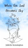 When the Soul Becomes Sky When the Soul Becomes Sky