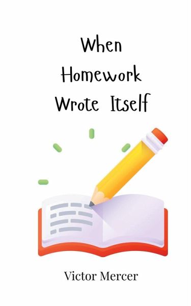 When Homework Wrote Itself When Homework Wrote Itself