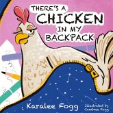 There's a Chicken in My Backpack There's a Chicken in My Backpack