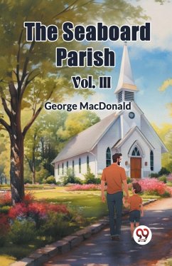 The Seaboard Parish Vol. III - Macdonald, George