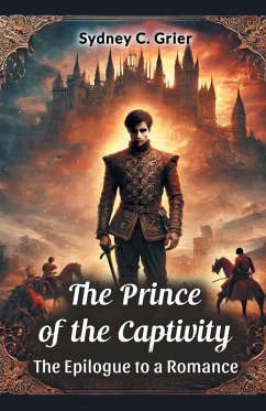 The Prince of the Captivity The Epilogue to a Romance - Grier, Sydney C.