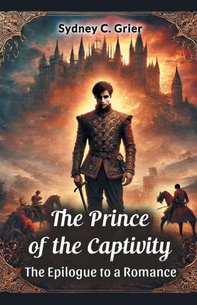 The Prince of the Captivity The Epilogue to a Romance The Prince of the Captivity The Epilogue to a Romance