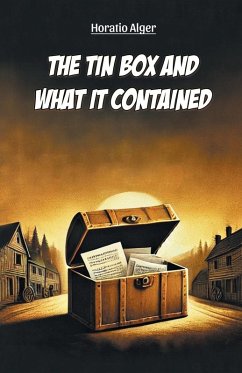 The Tin Box And What It Contained - Alger, Horatio