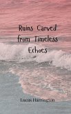 Ruins Carved from Timeless Echoes Ruins Carved from Timeless Echoes