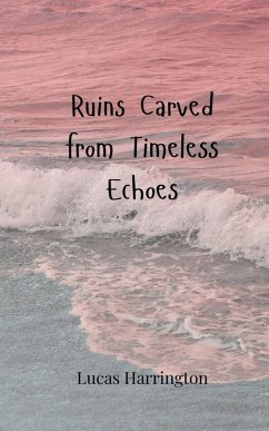 Ruins Carved from Timeless Echoes - Harrington, Lucas