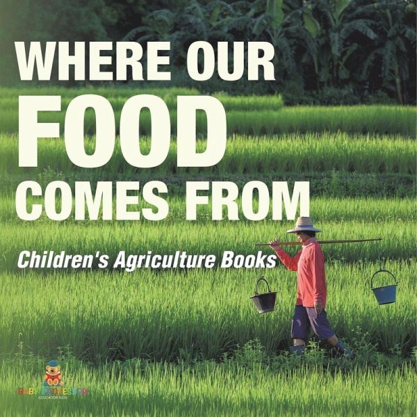 Where Our Food Comes from - Children's Agriculture Books Where Our Food Comes from - Children's Agriculture Books