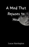 A Mind That Refuses to Heal A Mind That Refuses to Heal
