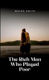 The Rich Man Who Played Poor The Rich Man Who Played Poor