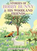 Stories of Bobby Bunny and His Woodland Friends