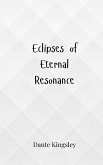 Eclipses of Eternal Resonance Eclipses of Eternal Resonance