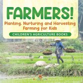 Farmers! Planting, Nurturing and Harvesting, Farming for Kids - Children's Agriculture Books Farmers! Planting, Nurturing and Harvesting, Farming for Kids - Children's Agriculture Books