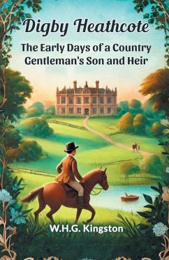 Cover Digby Heathcote The Early Days of a Country Gentleman's Son and Heir