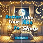 Better Take Your Ass to Sleep Better Take Your Ass to Sleep