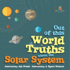 Out of this World Truths about the Solar System Astronomy 5th Grade   Astronomy & Space Science - Baby