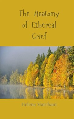 The Anatomy of Ethereal Grief - Marchant, Helena