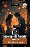 The Incomplete Amorist Book IV The Other Man The Incomplete Amorist Book IV The Other Man