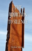 The Addiction to Silence The Addiction to Silence