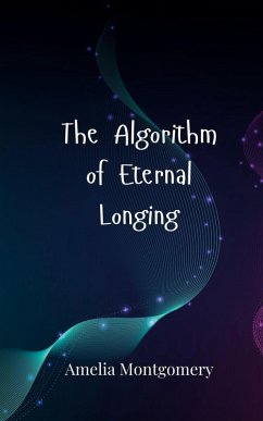 The Algorithm of Eternal Longing - Montgomery, Amelia