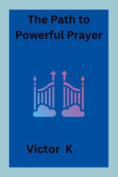 The Path to Powerful Prayer - K, Victor