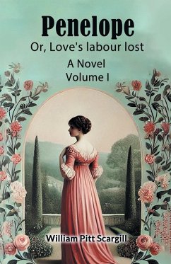 Cover Penelope Or, Love's labour lost A Novel Volume I