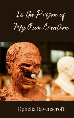 In the Prison of My Own Creation - Ravenscroft, Ophelia