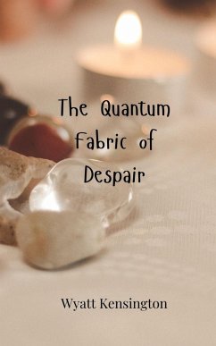 The Quantum Fabric of Despair - Kensington, Wyatt