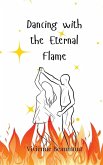 Dancing with the Eternal Flame Dancing with the Eternal Flame