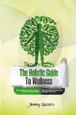 The Holistic Guide to Wellness The Holistic Guide to Wellness