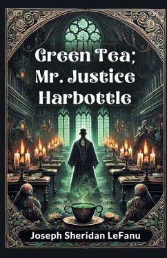 Green Tea; Mr. Justice Harbottle - Lefanu, Joseph Sheridan