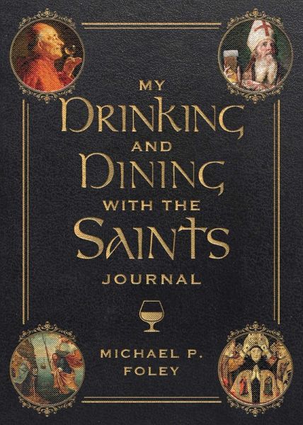 My Drinking and Dining with the Saints Journal My Drinking and Dining with the Saints Journal