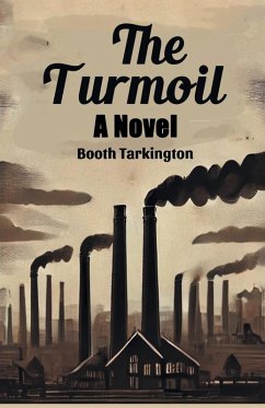 The Turmoil A Novel - Tarkington, Booth