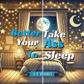 Better Take Your Ass to Sleep Better Take Your Ass to Sleep