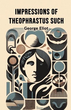 Impressions of Theophrastus Such - Eliot, George