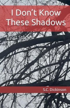 I Don't Know These Shadows - Dickinson, S. C.