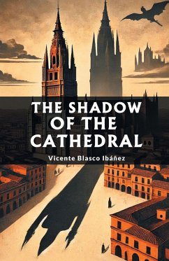 The Shadow of the Cathedral - Ibanez, Vicente Blasco The Shadow of the Cathedral - Ibanez, Vicente Blasco