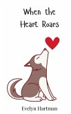 When the Heart Roars When the Heart Roars