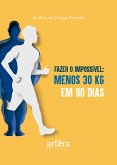 Fazer o Impossível: Menos 30 Quilos em 90 Dias (eBook, ePUB) Fazer o Impossível: Menos 30 Quilos em 90 Dias (eBook, ePUB)