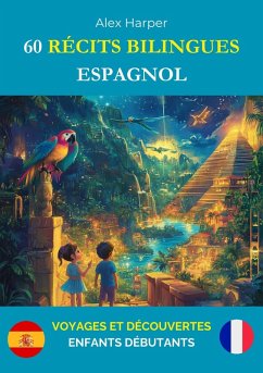 Cover 60 Récits Bilingues pour Apprendre l'Espagnol : Voyages et Découvertes pour Enfants Débutants (eBook, ePUB)