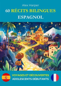 Cover 60 Récits Bilingues pour Apprendre l'Espagnol : Voyages et Découvertes pour Adolescents Débutants (eBook, ePUB)