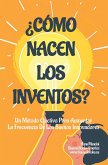 ¿Cómo Nacen Los Inventos? Un Método Efectivo Para Aumentar La Frecuencia De Los Sueños Innovadores (Para Soñar, #8) (eBook, ePUB)